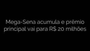 ​Mega-Sena acumula e prêmio principal vai para R$ 20 milhões 